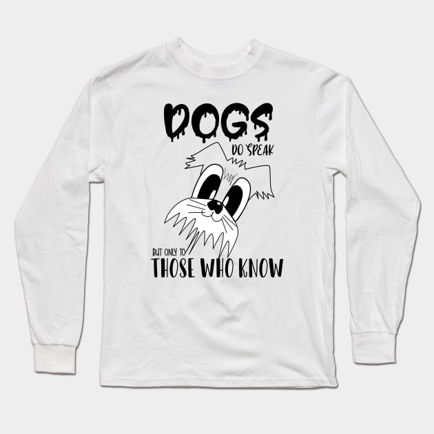 Dogs do speak but only to those who know , Dogs welcome people tolerated , Dogs , Dogs lovers , National dog day , Dog Christmas day Long Sleeve T-Shirt by Otaka-Design